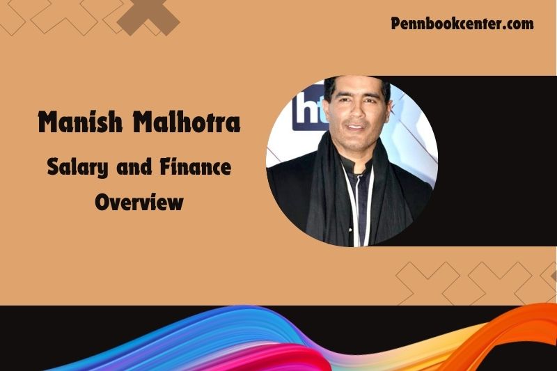 Manish Malhotra for assets, salary and financial overview