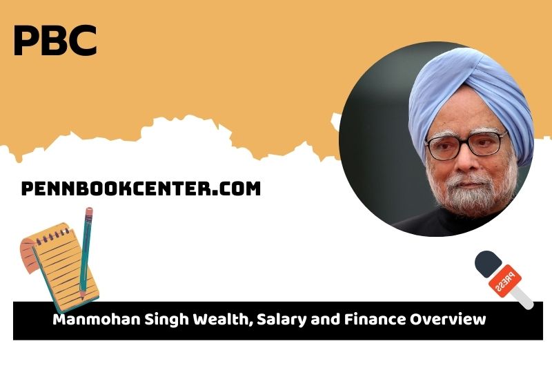 Manmohan Singh wealth, salary and financial overview