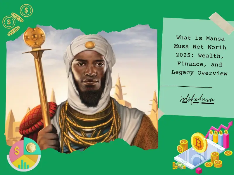 What is Mansa Musa Net Worth 2025: Wealth, Finance, and Legacy Overview