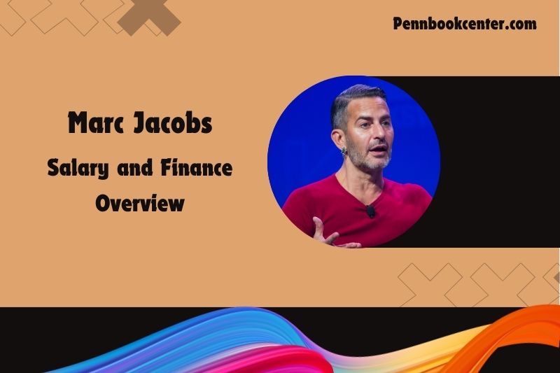 Marc Jacob's prosperity, salary and financial overview