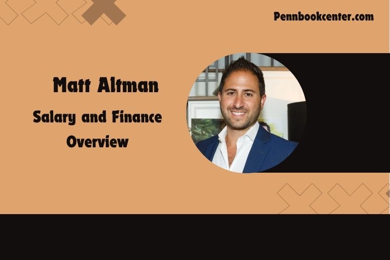 Matt Altman prosperity, salary and financial overview