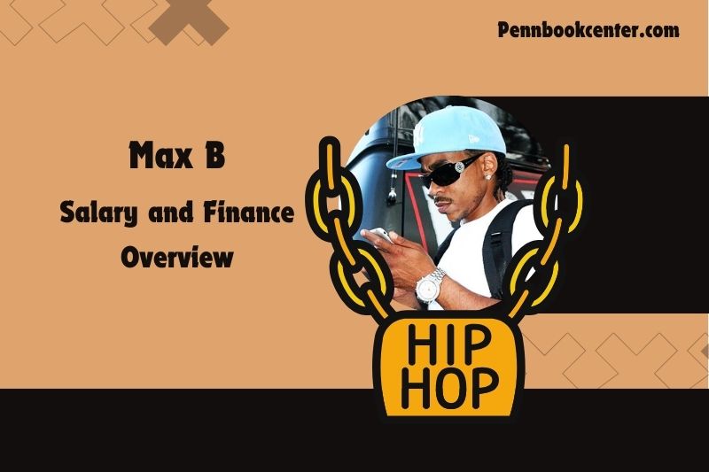 Max B prosperity, salary and financial overview