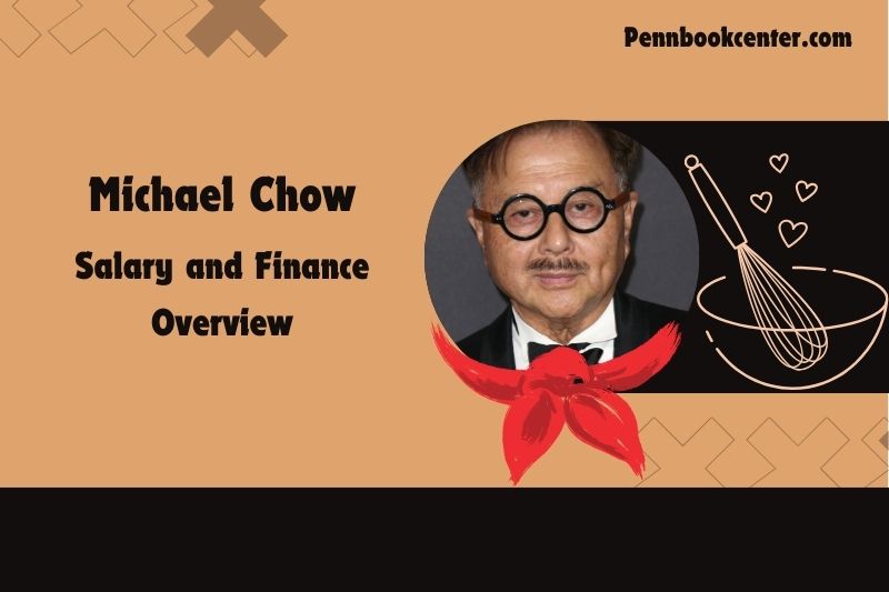 Michael Chow fortune, salary and financial overview