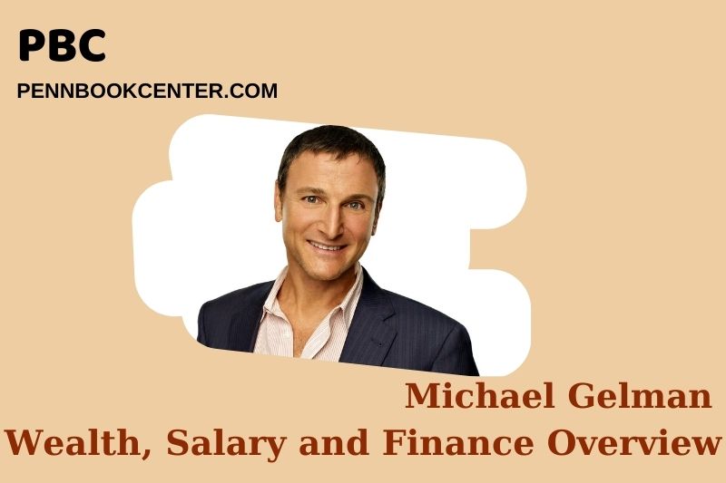 Michael Gelman assets, salary and financial overview