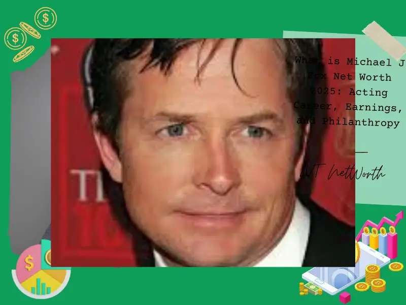 What is Michael J Fox Net Worth 2025: Acting Career, Earnings, and Philanthropy