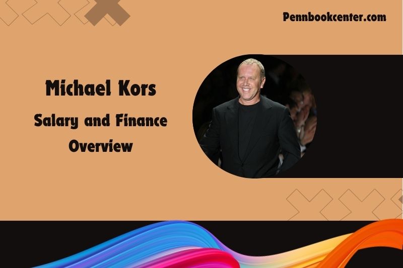 Michael Kors prosperity, salary and financial overview