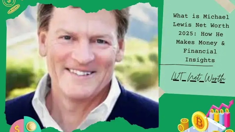 What is Michael Lewis Net Worth 2025: How He Makes Money & Financial Insights