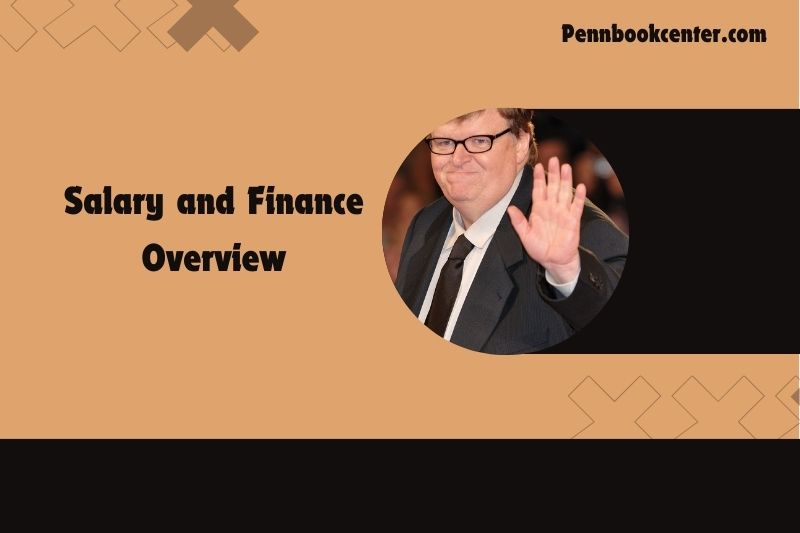 Michael Moore prosperity, salary and financial overview