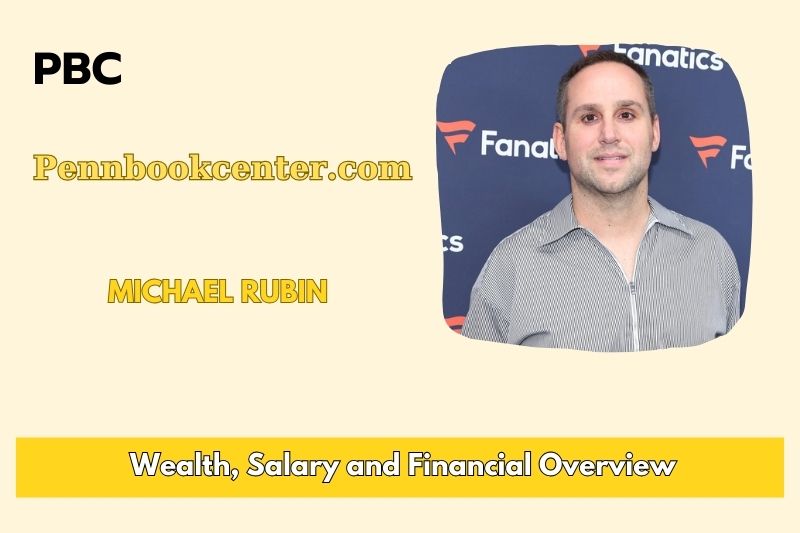 Michael Rubin wealth, salary and financial overview