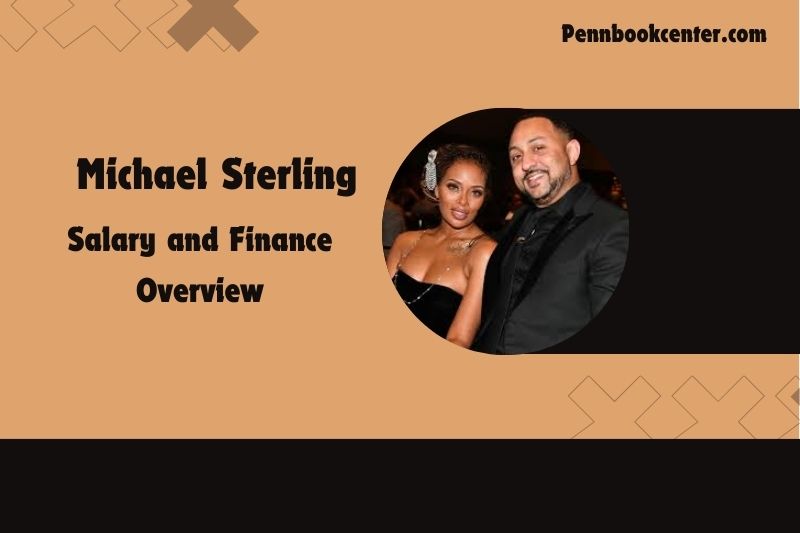 Michael Sterling prosperity, salary and financial overview