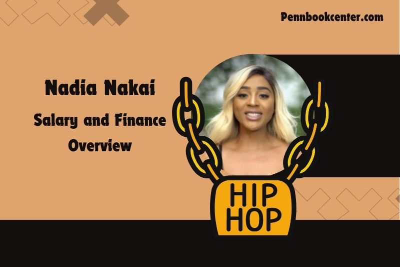 Nadia Nakai prosperity, salary and financial overview