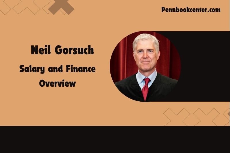 Neil Gorsuch prosperity, salary and financial overview