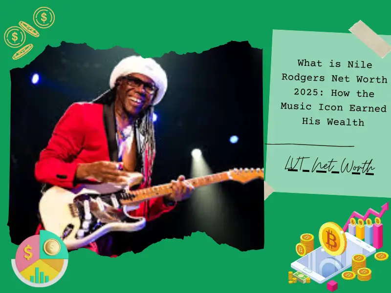 What is Nile Rodgers Net Worth 2025: How the Music Icon Earned His Wealth