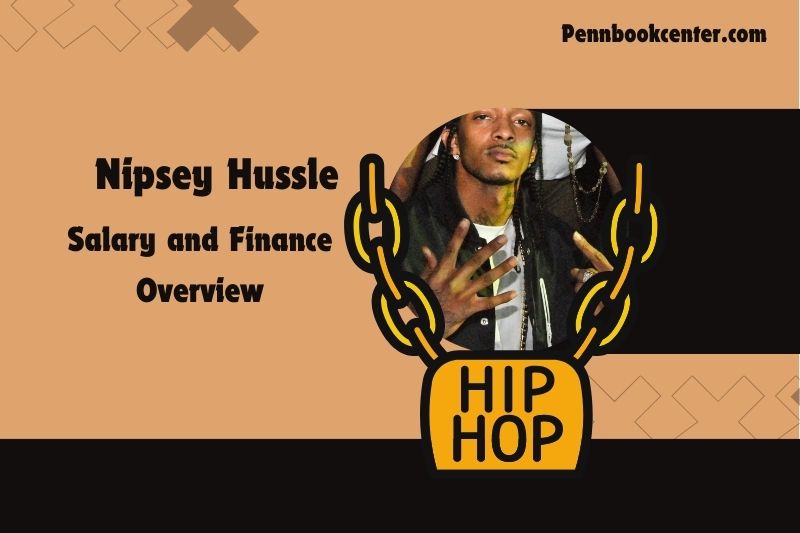 Nipsey Hussle prosperity, salary and financial overview