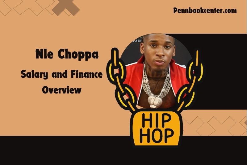 Nle Choppa wealth, salary and financial overview