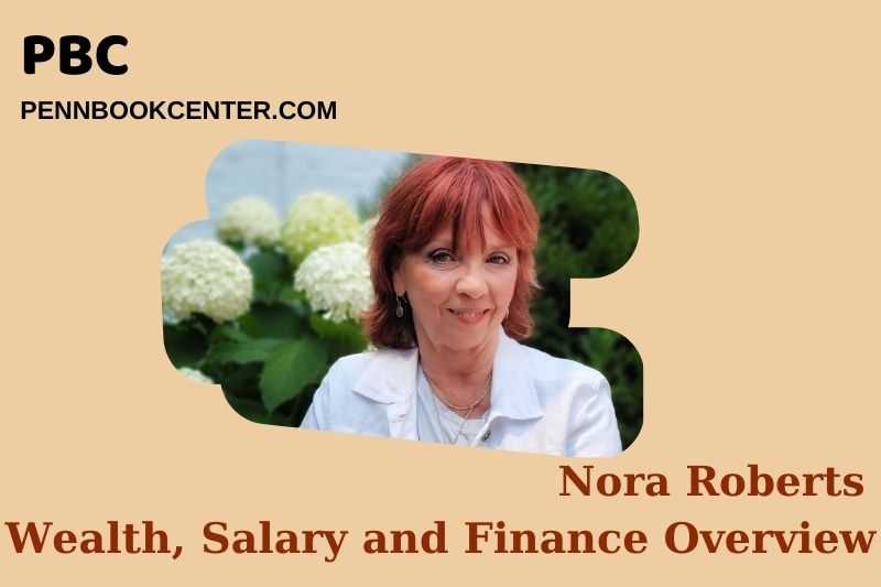 Nora Robert's prosperity, salary and financial overview