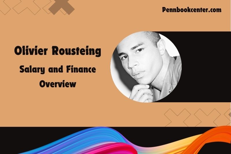 Olivier -Rousteins assets, salary and financial overview