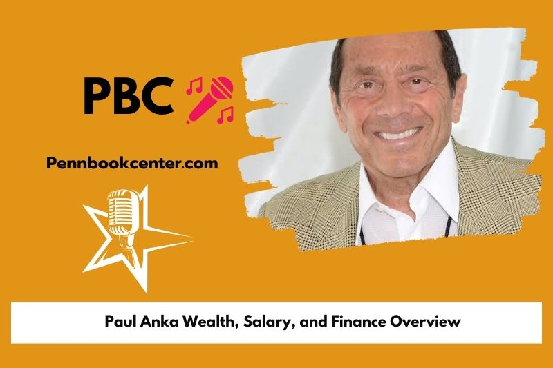 Paul Anka wealth, salary and financial overview