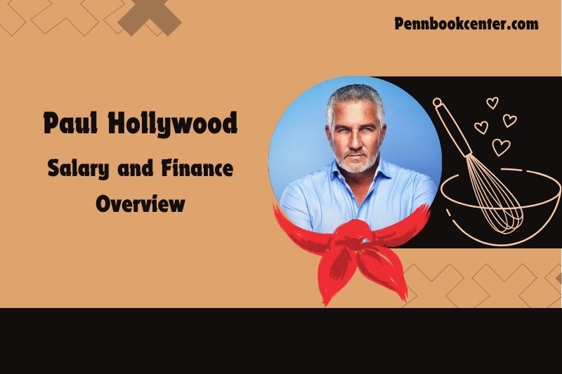 Paul Hollywood prosperity, salary and financial overview