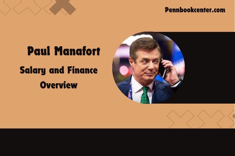 Paul Manafort assets, salary and financial overview