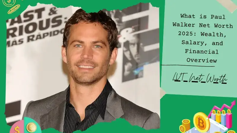 What is Paul Walker Net Worth 2025: Wealth, Salary, and Financial Overview