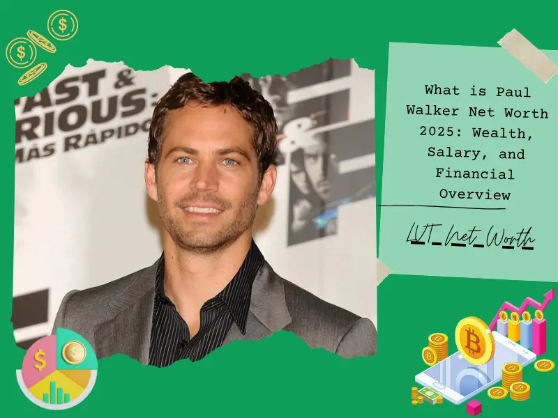 What is Paul Walker Net Worth 2025: Wealth, Salary, and Financial Overview