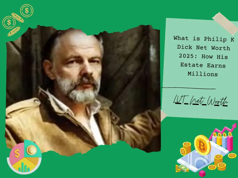 What is Philip K Dick Net Worth 2025: How His Estate Earns Millions