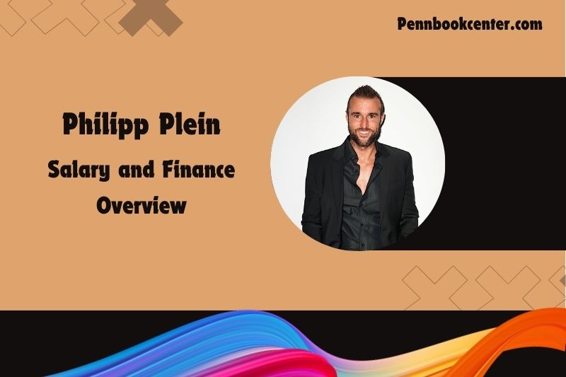 Philipp Plein prosperity, salary and financial overview