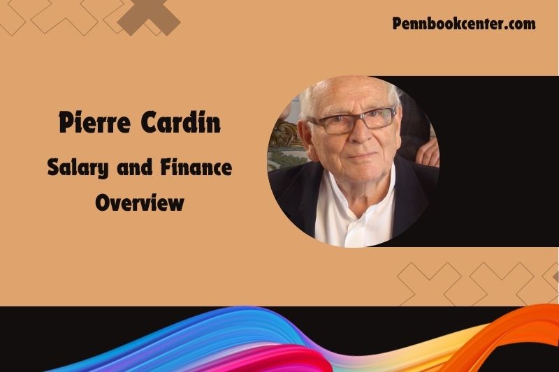 Pierre Cardin fortune, salary and financial overview