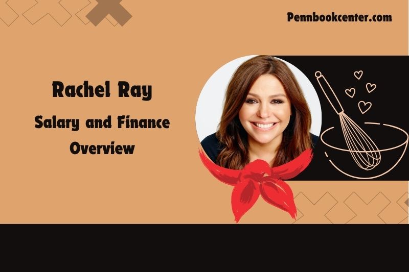 Rachel Ray Wealth, salary and financial overview