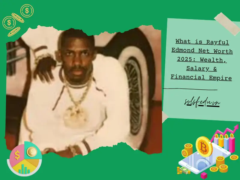 What is Rayful Edmond Net Worth 2025: Wealth, Salary & Financial Empire