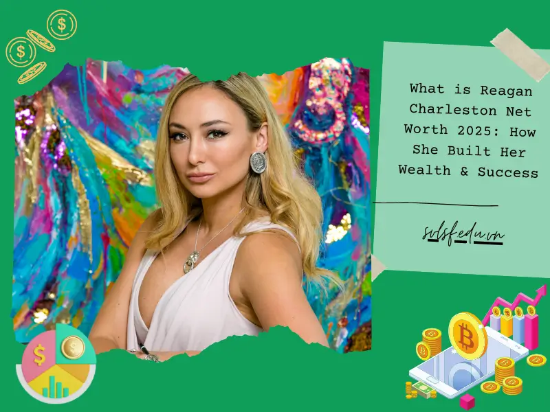 What is Reagan Charleston Net Worth 2025: How She Built Her Wealth & Success