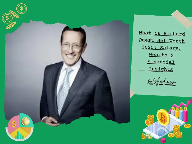 What is Richard Quest Net Worth 2025: Salary, Wealth & Financial Insights