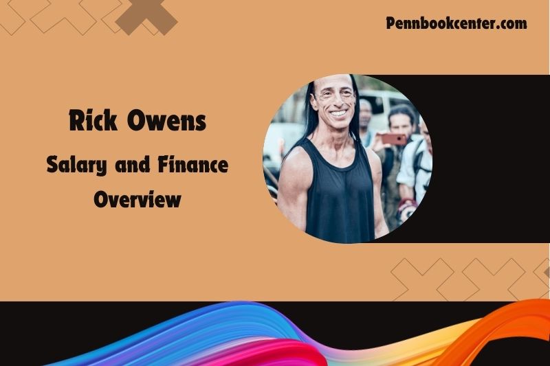 Rick Owens fortune, salary and financial overview