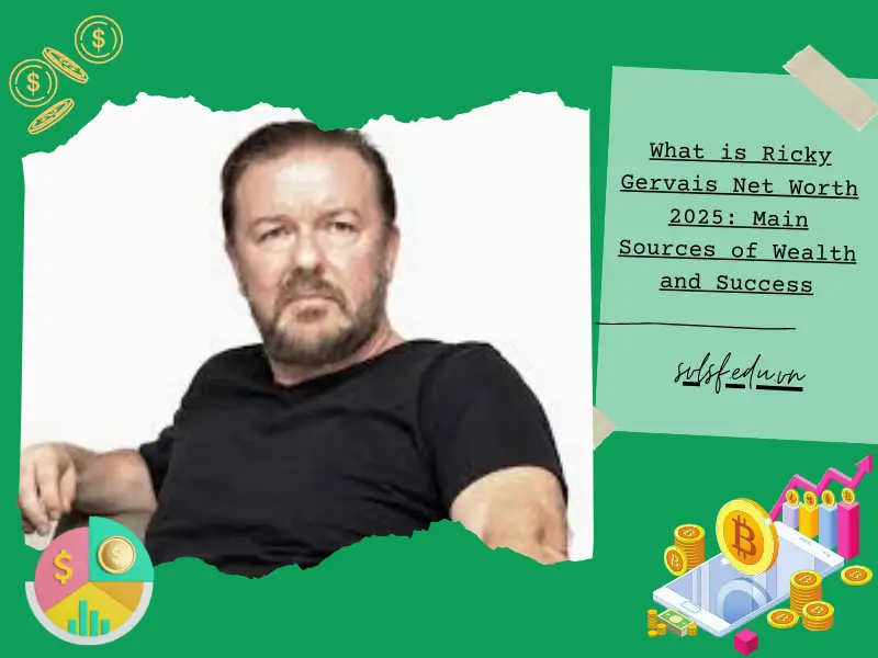 What is Ricky Gervais Net Worth 2025: Main Sources of Wealth and Success