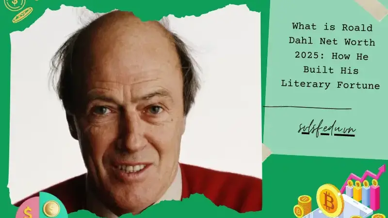 What is Roald Dahl Net Worth 2025: How He Built His Literary Fortune