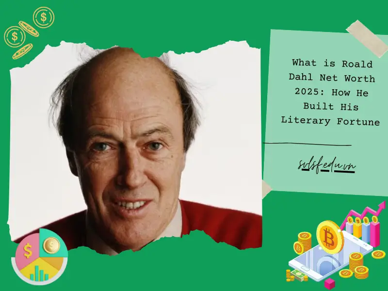 What is Roald Dahl Net Worth 2025: How He Built His Literary Fortune