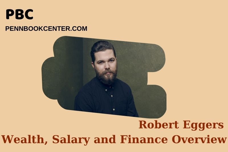 Robert Eggers wealth, salary and financial overview