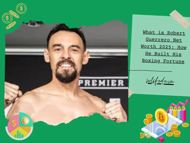 What is Robert Guerrero Net Worth 2025: How He Built His Boxing Fortune