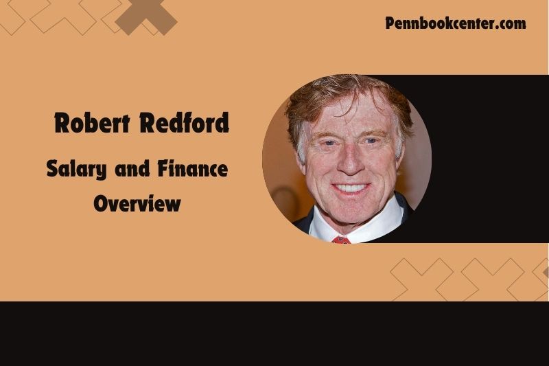 Robert Redford wealth, salary and financial overview