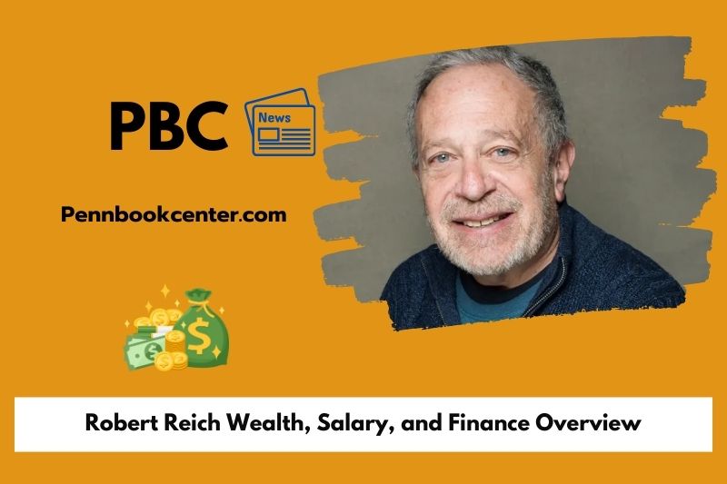 Robert Reich Reich, salary and financial overview