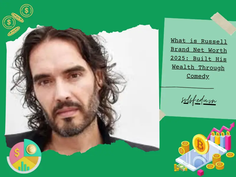 What is Russell Brand Net Worth 2025: Built His Wealth Through Comedy