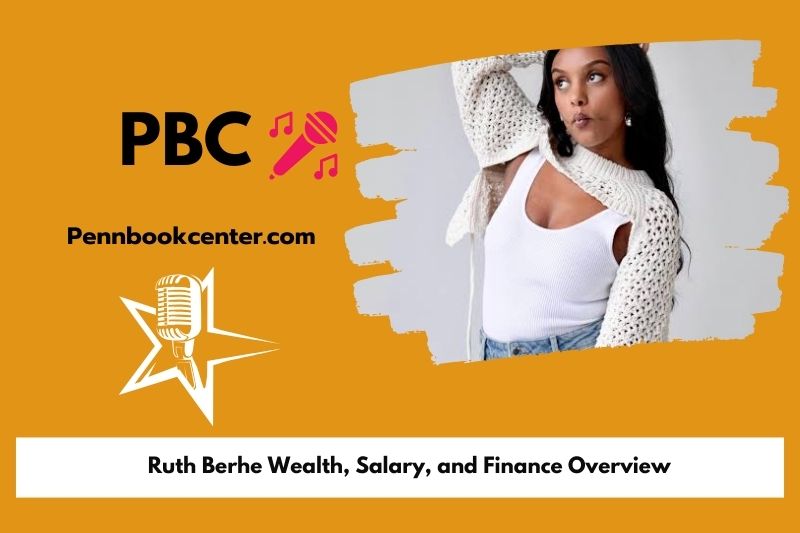 Ruth Berhe assets, salary and financial overview