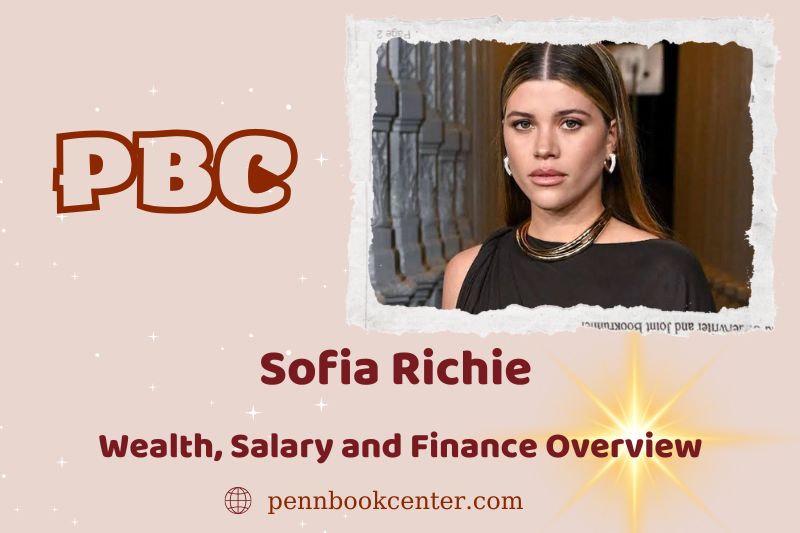 Sofia Richie wealth, salary and financial overview