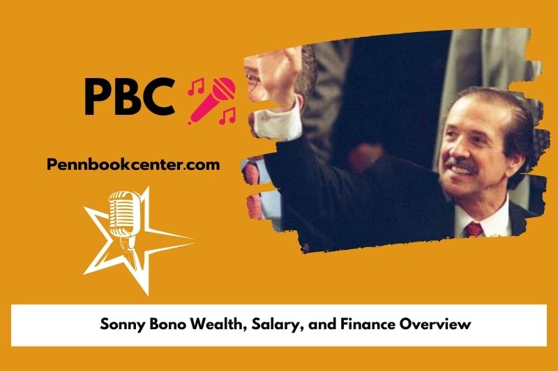 Sonny Bono fortune, salary and financial overview