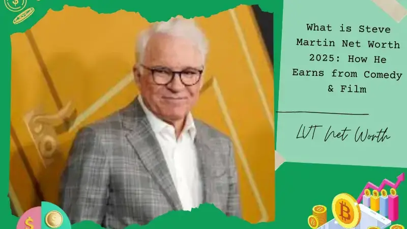 What is Steve Martin Net Worth 2025: How He Earns from Comedy & Film