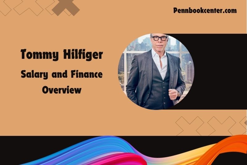 Tommy Hilfiger fortune, salary and financial overview