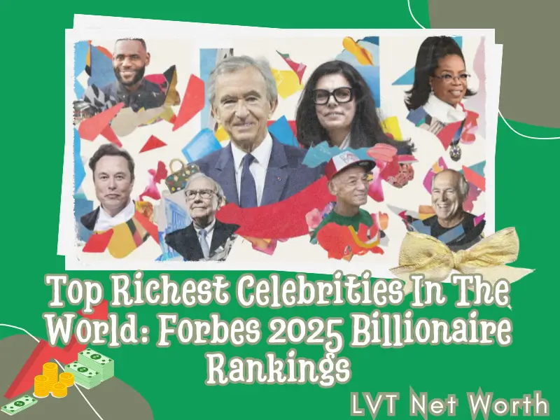 Top Richest Celebrities In The World: Forbes 2025 Billionaire Rankings