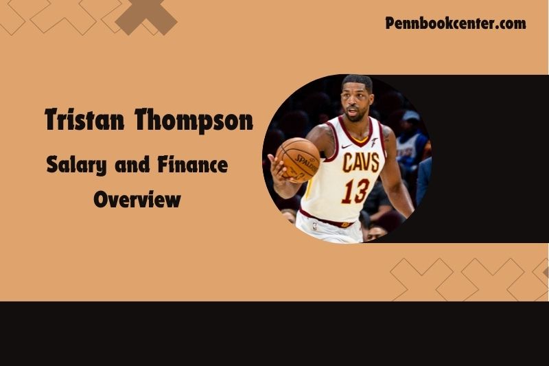 Tristan Thompson's content and financial overview