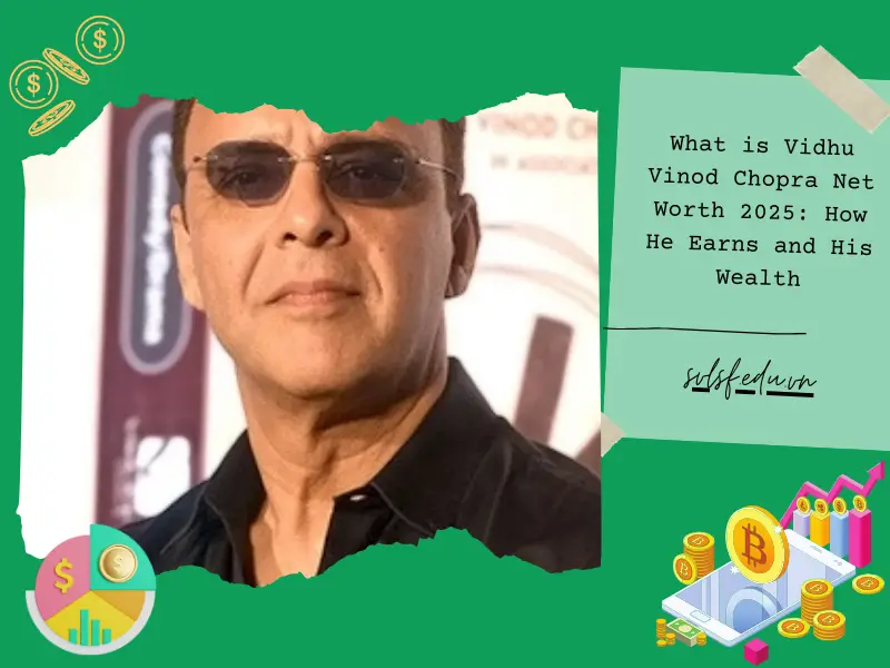 What is Vidhu Vinod Chopra Net Worth 2025: How He Earns and His Wealth